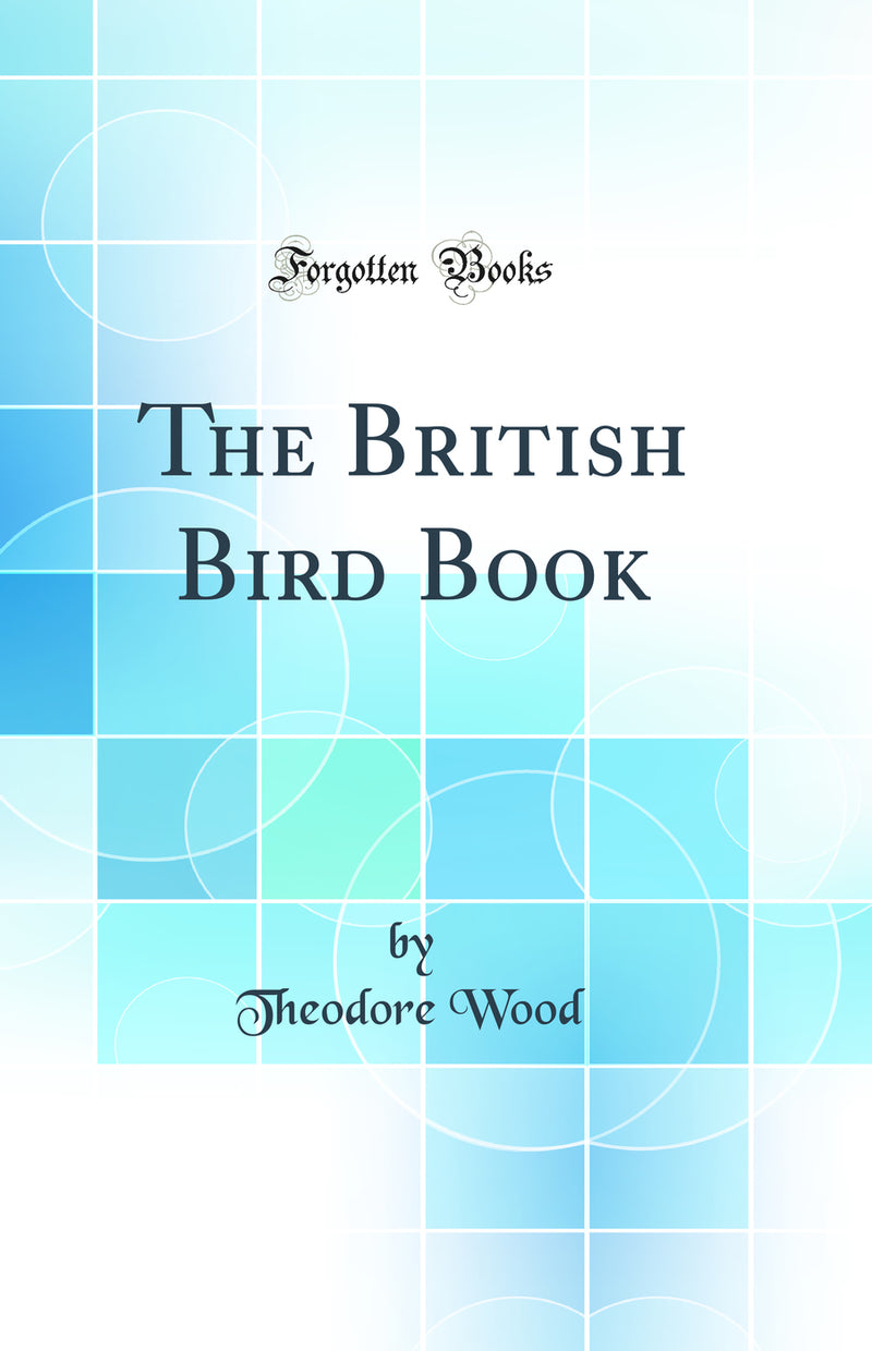 The British Bird Book (Classic Reprint)