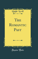 The Romantic Past (Classic Reprint)