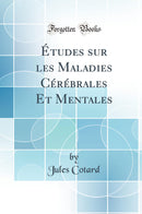 Études sur les Maladies Cérébrales Et Mentales (Classic Reprint)