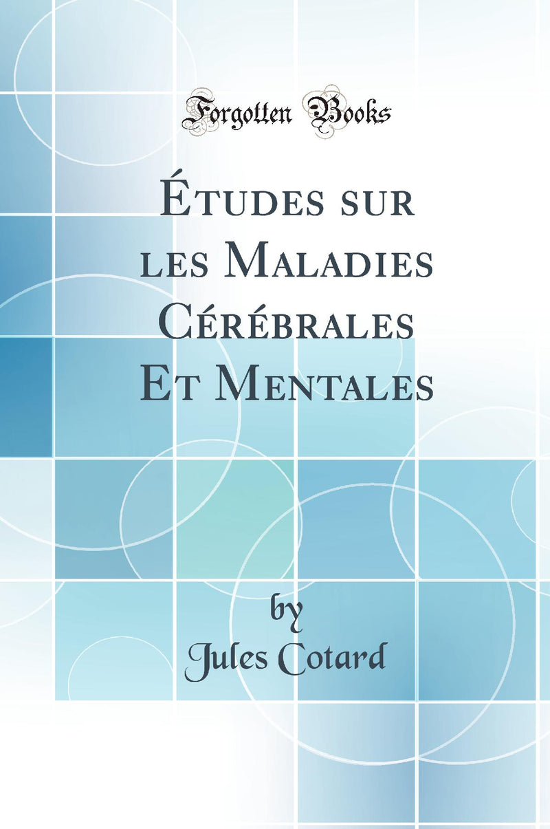 Études sur les Maladies Cérébrales Et Mentales (Classic Reprint)
