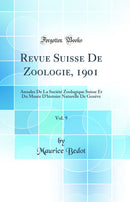 Revue Suisse De Zoologie, 1901, Vol. 9: Annales De La Société Zoologique Suisse Et Du Musée D'histoire Naturelle De Genève (Classic Reprint)