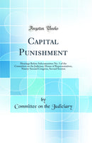 Capital Punishment: Hearings Before Subcommittee No. 3 of the Committee on the Judiciary, House of Representatives, Ninety-Second Congress, Second Session (Classic Reprint)