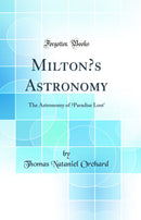 Milton’s Astronomy: The Astronomy of ‘Paradise Lost' (Classic Reprint)