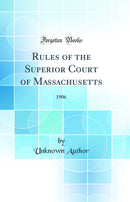 Rules of the Superior Court of Massachusetts: 1906 (Classic Reprint)