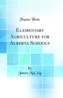 Elementary Agriculture for Alberta Schools (Classic Reprint)