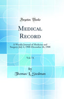 Medical Record, Vol. 74: A Weekly Journal of Medicine and Surgery; July 4, 1908-December 26, 1908 (Classic Reprint)