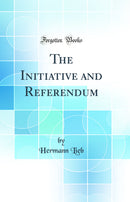 The Initiative and Referendum (Classic Reprint)