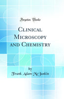 Clinical Microscopy and Chemistry (Classic Reprint)