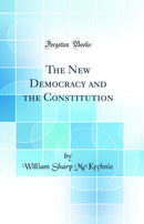 The New Democracy and the Constitution (Classic Reprint)