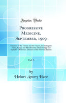 Progressive Medicine, September, 1909, Vol. 3: Diseases of the Thorax and Its Viscera, Including the Heart, Lungs and Bloodvessels; Dermatology and Syphilis; Obstetrics; Diseases of the Nervous System (Classic Reprint)