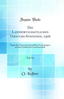 Die Landwirtschaftlichen Versuchs-Stationen, 1906, Vol. 64: Organ für Naturwissenschaftliche Forschungen auf dem Gebiete der Landwirtschaft (Classic Reprint)