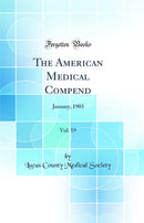 The American Medical Compend, Vol. 19: January, 1903 (Classic Reprint)