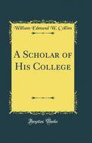 A Scholar of His College (Classic Reprint)