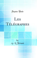 Les Télégraphes (Classic Reprint)