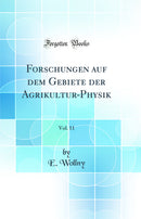 Forschungen auf dem Gebiete der Agrikultur-Physik, Vol. 11 (Classic Reprint)
