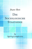 Die Sociologische Staatsidee (Classic Reprint)