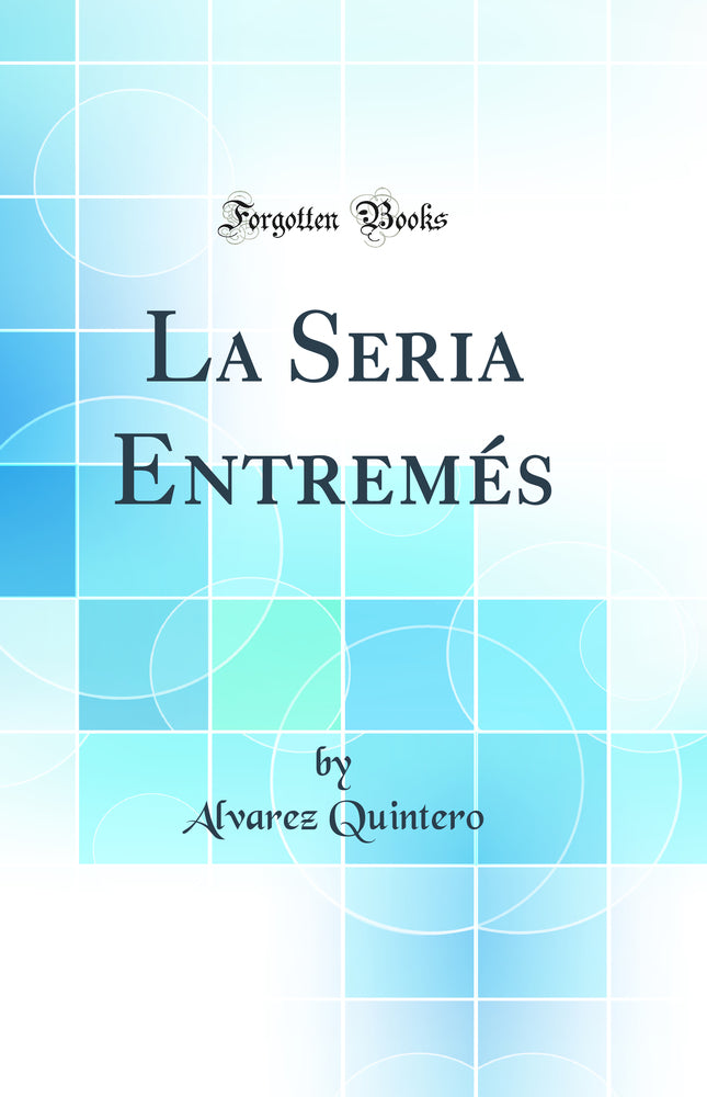 La Seria Entremés (Classic Reprint)