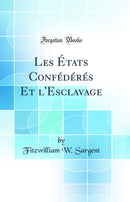 Les États Confédérés Et l'Esclavage (Classic Reprint)