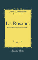 Le Rosaire, Vol. 1: Revue Mensuelle; Septembre 1912 (Classic Reprint)
