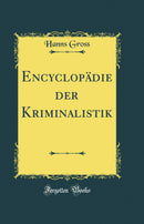 Encyclopädie der Kriminalistik (Classic Reprint)