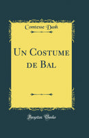Un Costume de Bal (Classic Reprint)