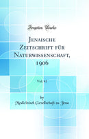 Jenaische Zeitschrift für Naturwissenschaft, 1906, Vol. 41 (Classic Reprint)