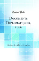 Documents Diplomatiques, 1866 (Classic Reprint)