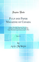 Pulp and Paper Magazine of Canada, Vol. 11: A Semi-Monthly Magazine Devoted to the Science and Practice of the Pulp and Paper Manufacturing Industry; July 1, 1913 (Classic Reprint)