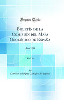 Boletín de la Comisión del Mapa Geológico de España, Vol. 16: Año 1889 (Classic Reprint)