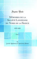Mémoires de la Société Linnéenne du Nord de la France, Vol. 5: 1878-1883 (Classic Reprint)
