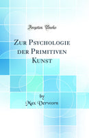 Zur Psychologie der Primitiven Kunst (Classic Reprint)