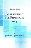 Jahresbericht der Pharmazie, 1905, Vol. 65 (Classic Reprint)