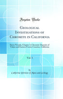 Geological Investigations of Chromite in California, Vol. 3: Sierra Nevada, Chapter 3; Chromite Deposits of Tulare and Eastern Fresno Counties, California (Classic Reprint)