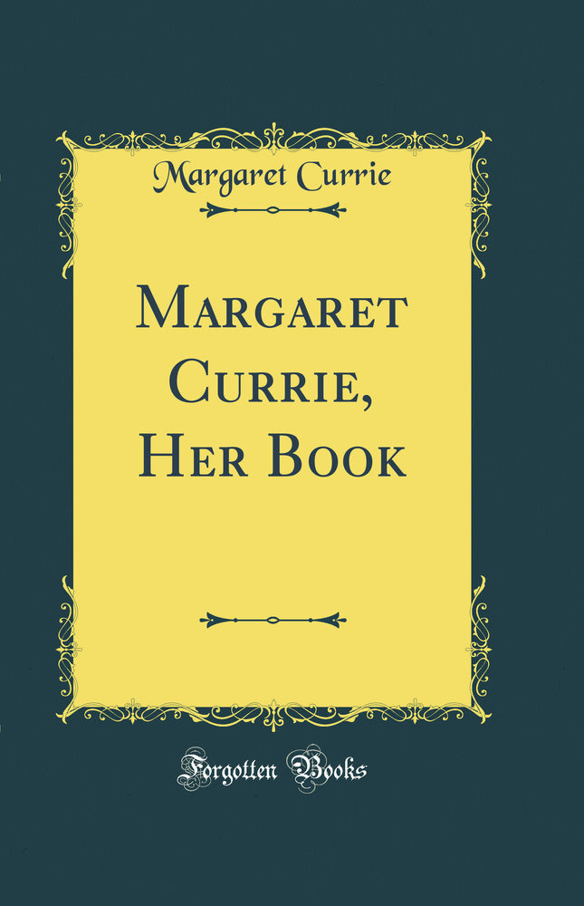 Margaret Currie, Her Book (Classic Reprint)