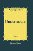 Greatheart, Vol. 2 of 3 (Classic Reprint)