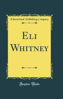 Eli Whitney (Classic Reprint)