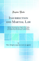 Insurrection and Martial Law: Opinions of the Supreme Court of Appeals of West Virginia in the Cases of State Ex Rel. Mays V. Brown, Warden of State Penitentiary, State Ex Rel. Nance V. Same and in Re Mary Jones, Charles H. Boswell, Charles Batley, and Pa