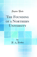 The Founding of a Northern University (Classic Reprint)
