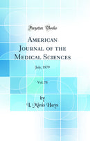 American Journal of the Medical Sciences, Vol. 78: July, 1879 (Classic Reprint)