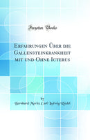 Erfahrungen Über die Gallensteinkrankheit mit und Ohne Icterus (Classic Reprint)