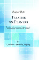 Treatise on Planers: Practical Information and Suggestions for Economically Producing Flat Surfaces (Classic Reprint)