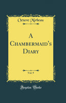 A Chambermaid's Diary, Vol. 9 (Classic Reprint)