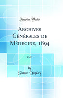 Archives Générales de Médecine, 1894, Vol. 1 (Classic Reprint)
