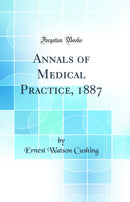 Annals of Medical Practice, 1887 (Classic Reprint)