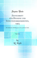 Zeitschrift für Hygiene und Infectionskrankheiten, 1903, Vol. 43: Mit Zahlreichen Abbildungen im Text und Sechs Tafeln (Classic Reprint)