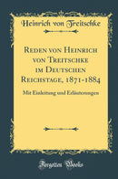 Reden von Heinrich von Treitschke im Deutschen Reichstage, 1871-1884: Mit Einleitung und Erläuterungen (Classic Reprint)
