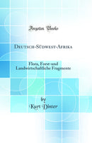 Deutsch-Südwest-Afrika: Flora, Forst-und Landwirtschaftliche Fragmente (Classic Reprint)