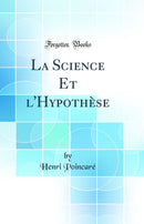 La Science Et l'Hypothèse (Classic Reprint)