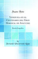 Venezuela en el Centenario del Gran Mariscal de Ayacucho: Reseña Geográfica (Classic Reprint)