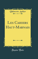Les Cahiers Haut-Marnais (Classic Reprint)